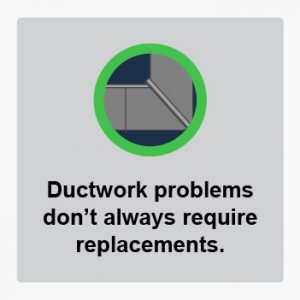 Ductwork problems don't always require replacements.